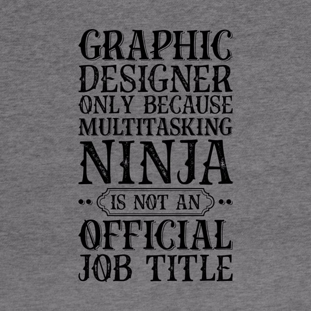 Graphic Designer Only Because Multitasking Ninja Is Not An Official Job Title by Saimarts